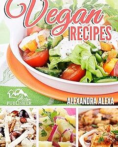 Vegan Recipes: Enjoy 50 Soul-Satisfying Vegan Recipes For a Delicious Lunch & Wonderful Dinner